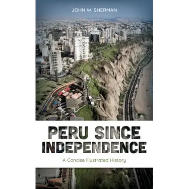 Peru since Independence: A Concise Illustrated History
