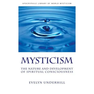Mysticism: The Nature and Development of Spiritual Consciousness