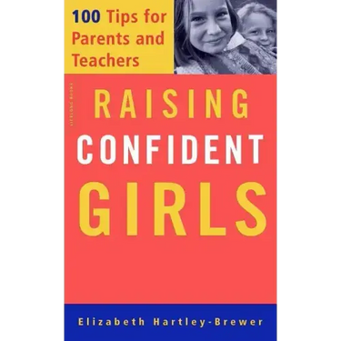 Raising Confident Girls: 100 Tips for Parents and Teachers