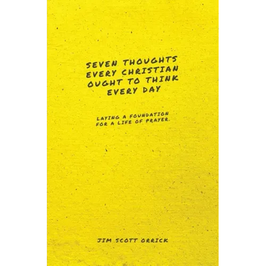 Seven Thoughts Every Christian Ought to Think Every Day: Laying a Foundation for a Life of Prayer