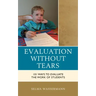 Evaluation without Tears: 101 Ways to Evaluate the Work of Students