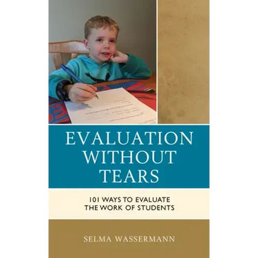 Evaluation without Tears: 101 Ways to Evaluate the Work of Students