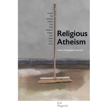 Religious Atheism: Twelve Philosophical Apostles