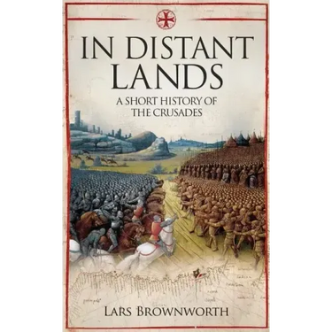 In Distant Lands: A Short History of the Crusades