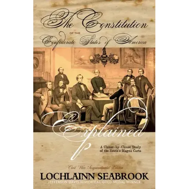 The Constitution of the Confederate States of America Explained: A Clause-By-Clause Study of the South's Magna Carta
