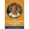 The Ante-Nicene Fathers: The Writings of the Fathers Down to A.D. 325 Volume I - The Apostolic Fathers with Justin Martyr and Irenaeus