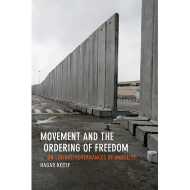 Movement and the Ordering of Freedom: On Liberal Governances of Mobility