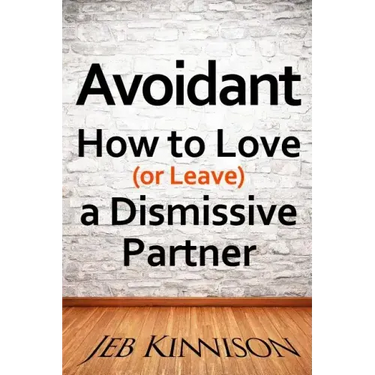 Avoidant: How to Love (or Leave) a Dismissive Partner