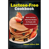 Lactose-Free Cookbook: Quick and Easy Dairy-free Recipes for People with Lactose Intolerance