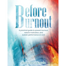 Before Burnout: A Practical Guide to Prevent Burnout, Restore Motivation, and Sustain Performance at Work