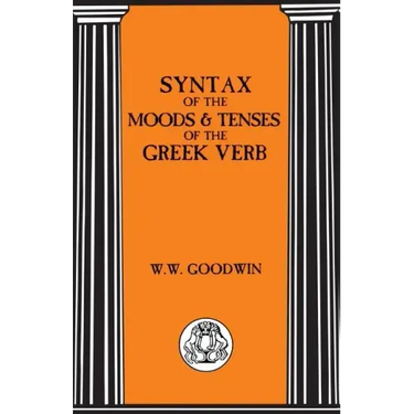 Syntax of the Moods and Tenses of the Greek Verbs