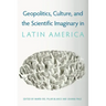 Geopolitics, Culture, and the Scientific Imaginary in Latin America