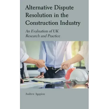 Alternative Dispute Resolution in the Construction Industry: An Evaluation of UK Research and Practice