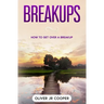 Breakups: How To Get Over A Breakup