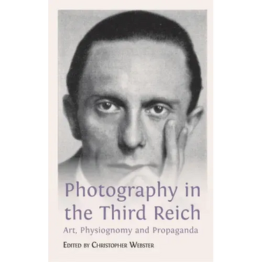 Photography in the Third Reich: Art, Physiognomy and Propaganda