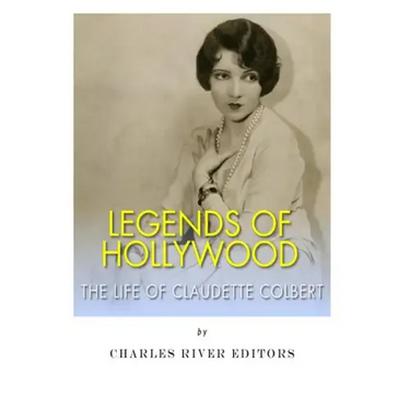 Legends of Hollywood: The Life Claudette Colbert