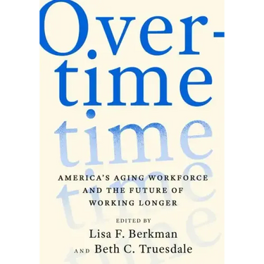 Overtime: America's Aging Workforce and the Future of Working Longer