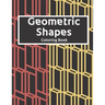 Geometric Shapes: The Ultimate Coloring Book For All Ages with Fun, Easy, and Relaxing Coloring Pages - Over 100 Unique Designs