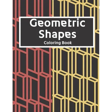 Geometric Shapes: The Ultimate Coloring Book For All Ages with Fun, Easy, and Relaxing Coloring Pages - Over 100 Unique Designs