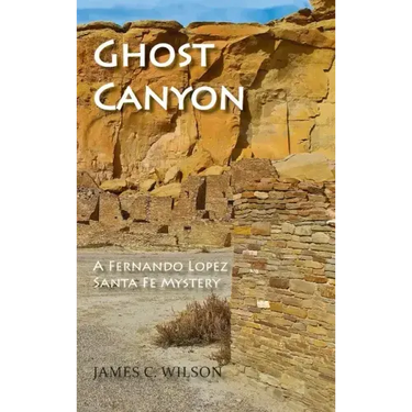 Ghost Canyon: A Fernando Lopez Santa Fe Mystery