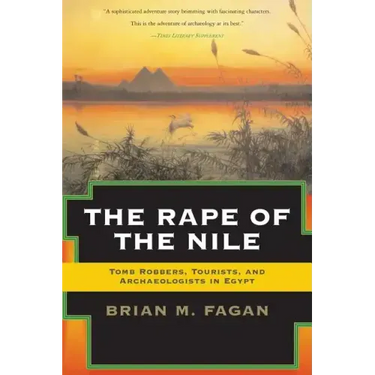 The Rape of the Nile: Tomb Robbers, Tourists, and Archaeologists in Egypt, Revised and Updated