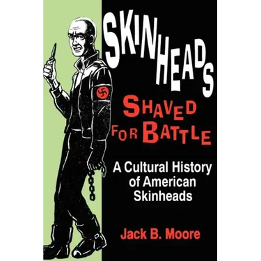 Skinheads Shaved For Battle: A Cultural History of American Skinheads
