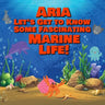 Aria Let's Get to Know Some Fascinating Marine Life!: Personalized Baby Books with Your Child's Name in the Story - Ocean Animals Books for Toddlers -