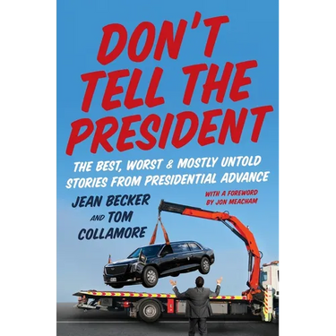 Don't Tell the President: The Best, Worst, and Mostly Untold Stories from Presidential Advance