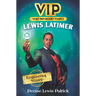 Vip: Lewis Latimer: Engineering Wizard