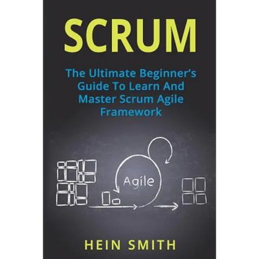 Scrum: The Ultimate Beginner's Guide To Learn And Master Scrum Agile Framework