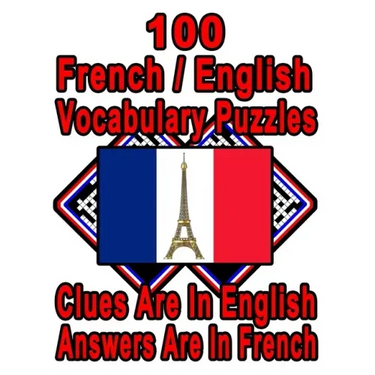100 French/English Vocabulary Puzzles: Learn and Practice French By Doing FUN Puzzles!, 100 8.5 x 11 Crossword Puzzles With Clues In English, Answers
