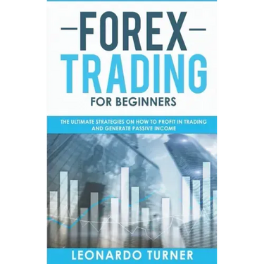 Forex Trading For Beginners The Ultimate Strategies On How To Profit In Trading And Generate Passive Income