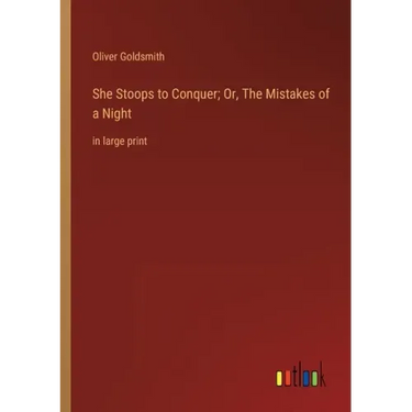 She Stoops to Conquer; Or, The Mistakes of a Night: in large print