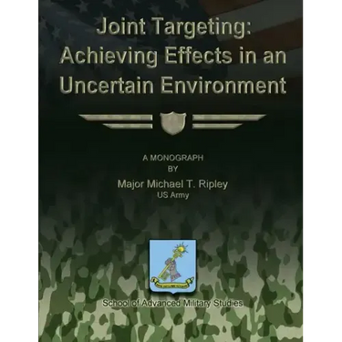 Joint Targeting: Achieving Effects in an Uncertain Environment