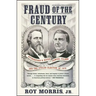 Fraud of the Century: Rutherford B. Hayes, Samuel Tilden, and the Stolen Election of 1876