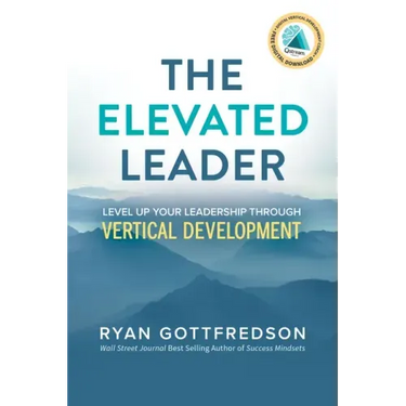 The Elevated Leader: Level Up Your Leadership Through Vertical Development