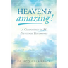 Heaven is Amazing!: A Composition of 34 Eyewitness Testimonies
