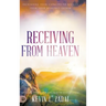 Receiving from Heaven: Increasing Your Capacity to Receive from Your Heavenly Father