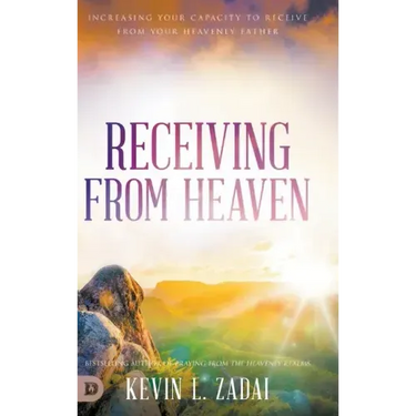 Receiving from Heaven: Increasing Your Capacity to Receive from Your Heavenly Father