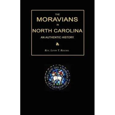 The Moravians in North Carolina. an Authentic History
