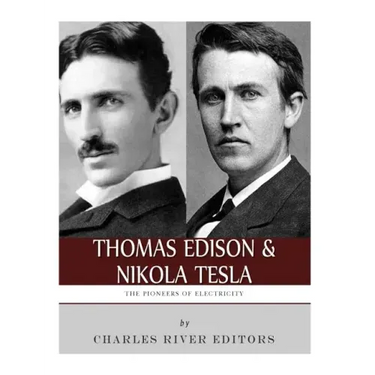 Thomas Edison and Nikola Tesla: The Pioneers of Electricity