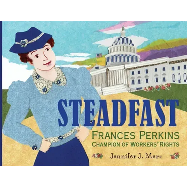 Steadfast: Frances Perkins, Champion of Workers' Rights
