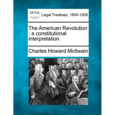 The American Revolution: A Constitutional Interpretation.