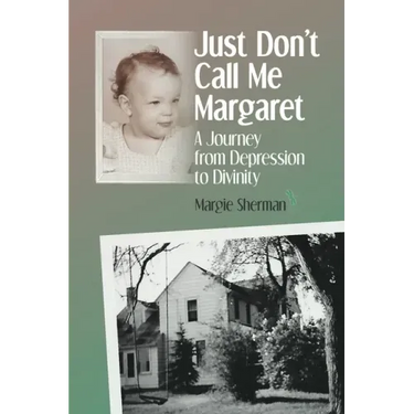 Just Don't Call Me Margaret: A journey from depression to divinity