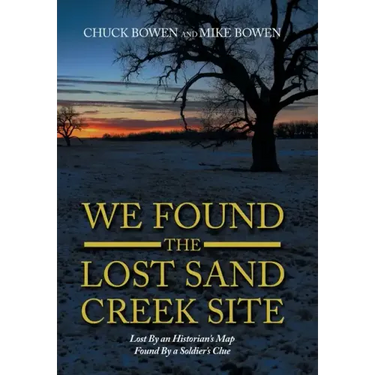 We Found the Lost Sand Creek Site: Lost by an Historian's Map Found by a Soldier's Clue