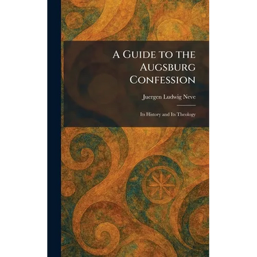 A Guide to the Augsburg Confession: Its History and Its Theology