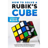 How To Solve A Rubik's Cube: Complete the Rubik's Cube with Easy and Quick to Follow Step-by-Step Instructions for Beginners