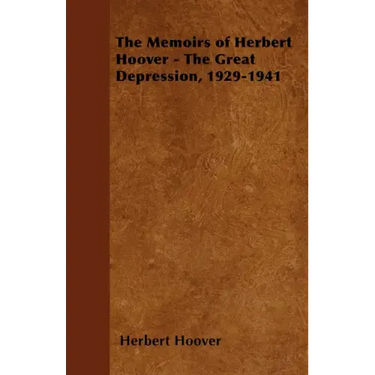 The Memoirs of Herbert Hoover - The Great Depression, 1929-1941