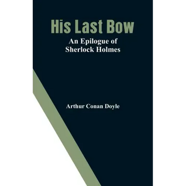 His Last Bow: An Epilogue of Sherlock Holmes