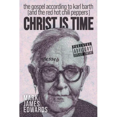 Christ Is Time: The Gospel According to Karl Barth (and the Red Hot Chili Peppers)